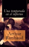 Arthur Rimbaud - Una temporada en el infierno.
