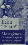 Léon Tolstoï et Albert Savine - Ma confession: La recherche de réponses aux questions profondes.