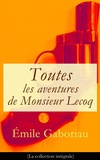 Émile Gaboriau - Toutes les aventures de Monsieur Lecoq (La collection intégrale) - L'Affaire Lerouge + Le Crime d'Orcival + Le Dossier 113 + Les Esclaves de Paris + Monsieur Lecoq (I & II).