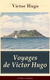 Victor Hugo - Voyages de Victor Hugo (L'édition intégrale) - L’Archipel de la Manche + Le Rhin + Voyage aux Alpes + Bretagne et Normandie + Belgique.