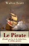 Walter Scott - Le Pirate (Fondé sur la vie de John Gow, le célèbre pirate) - L'édition intégrale - Roman historique.