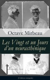 Octave Mirbeau - Les Vingt et un Jours d’un neurasthénique (L'édition intégrale).
