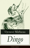 Octave Mirbeau - Dingo (L'édition intégrale) - Une fable cynique entre autofiction et galéjade.