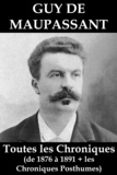 Guy de Maupassant - Toutes les Chroniques de Guy de Maupassant (de 1876 à 1891 + les chroniques posthumes).