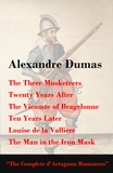 Alexandre Dumas - The Three Musketeers + Twenty Years After + The Vicomte of Bragelonne + Ten Years Later + Louise de la Valliere + The Man in the Iron Mask (The Complete d'Artagnan Romances) - Completed Second Edition.