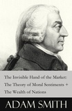Adam Smith - The Invisible Hand of the Market: The Theory of Moral Sentiments + The Wealth of Nations (2 Pioneering Studies of Capitalism).