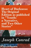 Joseph Conrad - Heart of Darkness: The Original Edition as published in ""Youth: a Narrative, and Two Other Stories"" (Includes the Author's Note + Youth: a Narrative + Heart of Darkness + The End of the Tether).