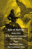 Herman Melville et D. H. Lawrence - Best of Melville: Moby-Dick + D. H. Lawrence's critique of Moby-Dick + Typee + The Piazza Tales (The Piazza + Bartleby + Benito Cereno + The Lightning-Rod Man + The Encantadas, or Enchanted Isles + The Bell-Tower) + The Confidence-Man.