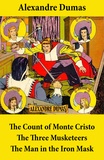 Alexandre Dumas - The Count of Monte Cristo + The Three Musketeers + The Man in the Iron Mask (3 Unabridged Classics).