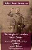 Robert Louis Stevenson - The Complete 13 Novels & longer fiction: Treasure Island, The Strange Case of Dr. Jekyll and Mr. Hyde, The Black Arrow, Kidnapped, The Master of Ballantrae, The Wrong Box and more....