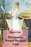 Emile Zola et Ernest Alfred Vizetelly - The Complete Rougon-Macquart Cycle (All 20 Unabridged Novels in one volume).