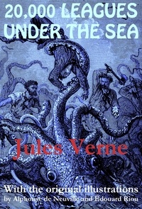 Jules Verne et Alphonse de Neuville - 20,000 Leagues Under the Sea (with the original illustrations by Alphonse de Neuville).