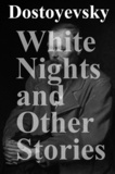 Fyodor Dostoyevsky et Constance Garnett - White Nights and Other Stories.