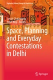 Surajit Chakravarty et Rohit Negi - Space, Planning and Everyday Contestations in Delhi.