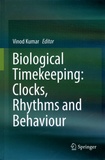 Vinod Kumar - Biological Timekeeping : Clocks, Rhythms and Behaviour.