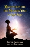  Lucy Elizabeth Johnson - Meditation for the Modern Yogi in Eight Steps.