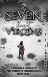  V.S.L. MUMUNI - The Seven Last Virgins: A Thrilling &amp; Suspenseful Post-Apocalyptic Pandemic Survival Series (Book 1) - 1, #1.