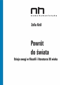 Zofia Król - Powrót do świata - Dzieje uwagi w filozofii i literaturze XX wieku.