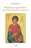 Michel Quenot - Maladie et guérison : les saints médecins anargyres.