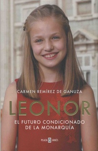 Carmen Remirez de Ganuza - Leonor - El futuro condicionado de la monarquia.