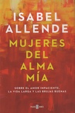 Isabel Allende - Mujeres del alma mia - Sobre el amor impaciente, la vida larga y las brujas buenas.