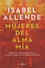 Isabel Allende - Mujeres del alma mia - Sobre el amor impaciente, la vida larga y las brujas buenas.
