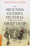 Juan Eslava Galan - La segunda guerra mundial contada para escépticos.