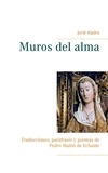 Jordi Aladro - Muros del alma - Traducciones, paráfrasis y poemas de Pedro Malón de Echaide.