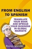  Rosina Iglesias - From English to Spanish: Translate Your Book And Spread Your Business in Global Markets.