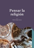 Pedro Gómez García - Pensar la religión - Desde la modernidad crítica.