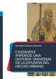 Santiago Cabanes Gabarda - Ciudades e Imperios. Una historia universal de la difusión del hecho urbano..