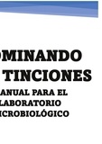 Sonia Ortega Durán et Jenny Tapia Jaramillo - Dominando las Tinciones - Manual para el Laboratorio Microbiológico.