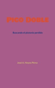 José A. Hoyos Pérez - Pico Doble - Buscando el plutonio perdido.