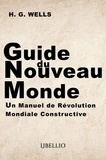 H.G. Wells - Guide du Nouveau Monde - Un Manuel de Révolution Mondiale Constructive.