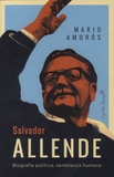 Mario Amoros - Salvador Allende - Biografia politica, semblanza humana.