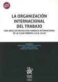 Miguel Angel Chamocho Cantudo et Isabel Ramos Vasquez - La organización internacional del trabajo - Cien años de potección jurídica internacional de la clase obrera (1919-2019).