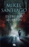 Mikel Santiago - La Trilogia de Illumbe Tome 3 : Entre los muertos.