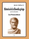 Javier Gálvez - HISTORIA DE LA FILOSOFIA GRIEGA - LOS PRESOCRÁTICOS.