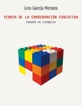 Lino García Morales - Teoría de la conservación evolutiva - basada en ejemplos.