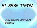 Juan Manuel Gonzalez Sanchez - El Bebe Tierra Shiastemback - Libro De Ficción.