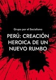 Grupo por el Socialismo - Perú: Creación heroica de un nuevo rumbo.