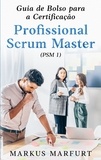 Markus Marfurt - Guia de Bolso para a Certificação Profissional Scrum Master (PSM 1).