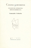 Gonzalo Celorio - Canones Subversivos - Ensayos de literatura hispanoamericana.