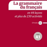 Sylvie Poisson-Quinton - La grammaire du français en 44 leçons et plus de 230 activités Niveau A1. 1 CD audio
