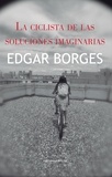 Edgar Borges - La ciclista de las soluciones imaginarias.