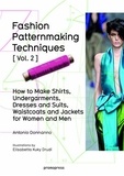 Antonio Donnanno - Fashion Patternmaking Techniques - Volume 2, How to make shirts, undergarments, dresses and suits, waistcoats and jackets for women and men.