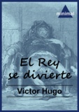 Victor Hugo - El Rey se divierte.