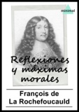 François de La Rochefoucauld - Reflexiones y máximas morales.