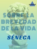 Séneca Séneca - Sobre la brevedad de la vida.