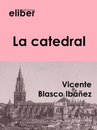 Vicente Blasco Ibáñez - La catedral.
